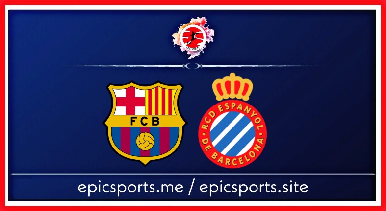 Barcelona vs Espanyol ; Match Preview, Schedule & Live info