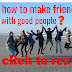 Friendship | How to make friendship with good people ?