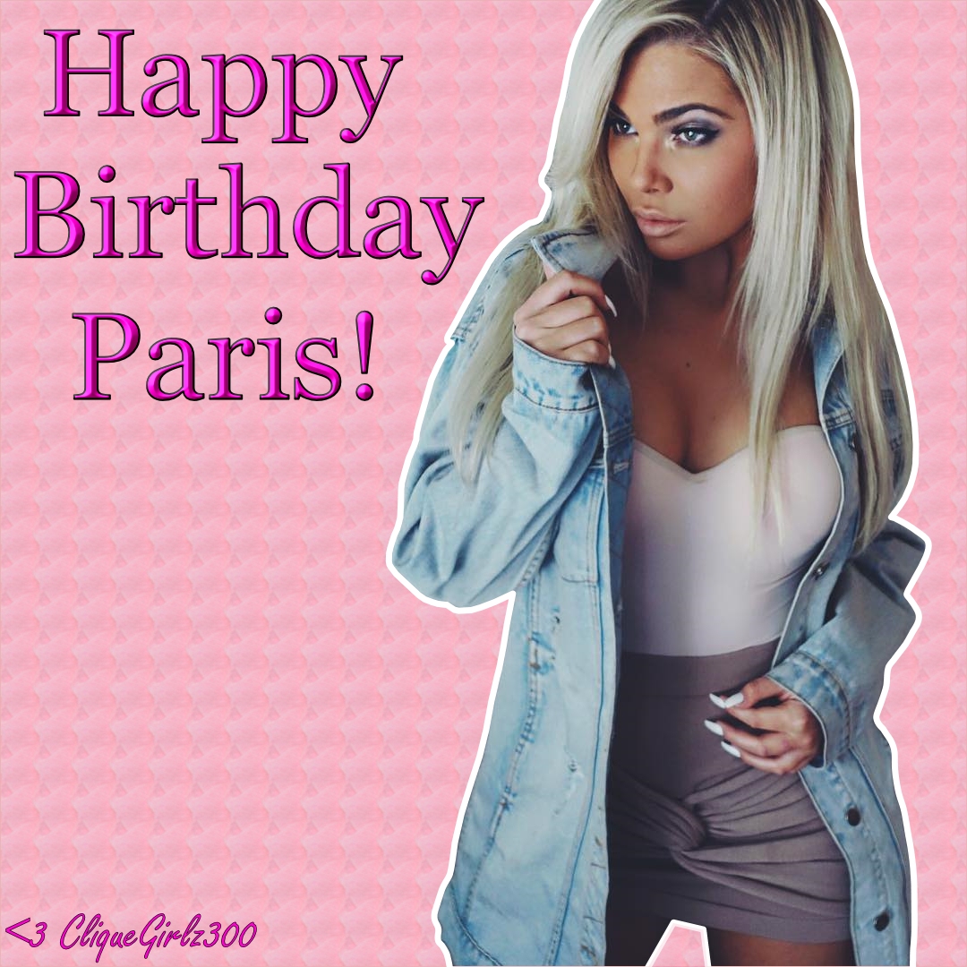 CliqueGirlz300: Happy Birthday Paris!
