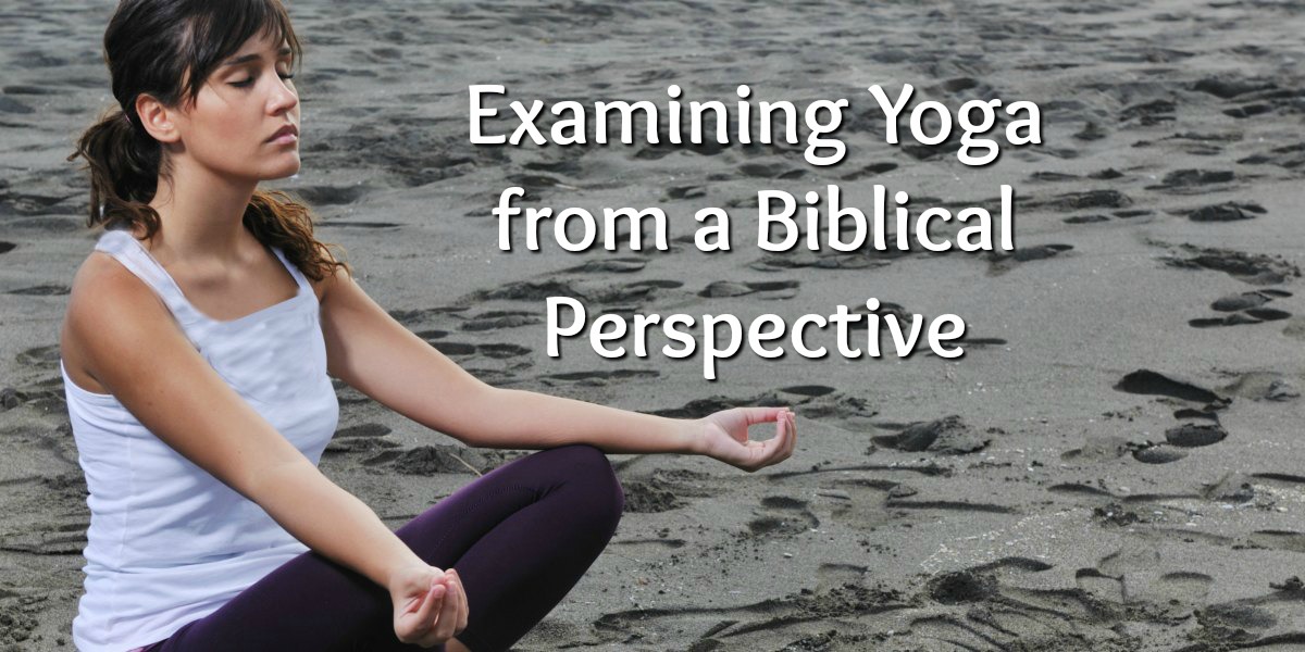 Examining Yoga Biblically - Series