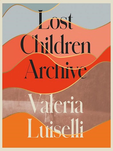 Lost Children Archive by by Valeria Luiselli pdf Lost Children Archive by by Valeria Luiselli pdf