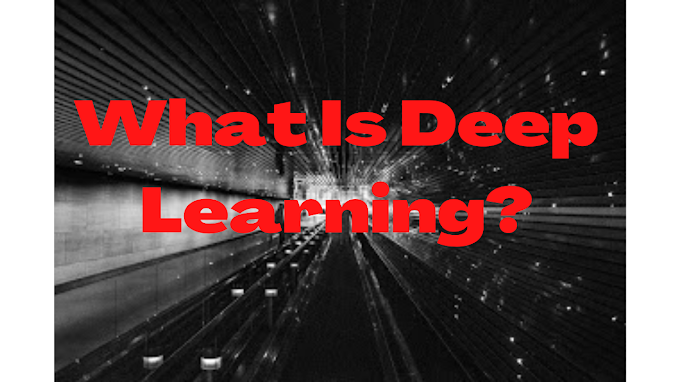 What Is Deep Learning? How It Works? 