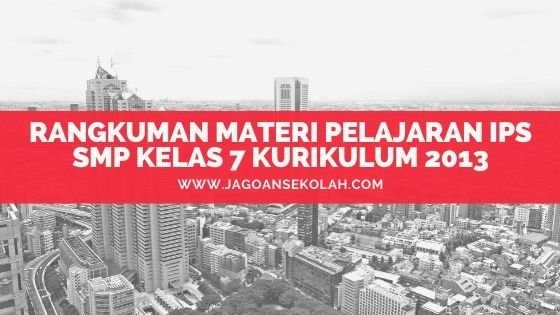 Rangkuman materi ips kelas 7 semester 2 kurikulum 2013