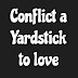 Conflict a yardstick to Love.