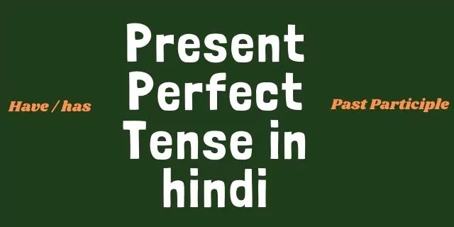 Present Perfect Tense in Hindi with Examples Present Perfect Tense in Hindi with Examples