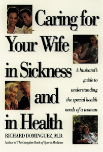 Caring for Your Wife in Sickness and in Health: A Husband's Guide to Understanding the Special Health Needs of a Woman