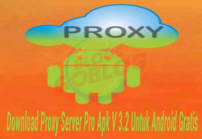 Download Proxy Server Pro Apk V 3.2 Untuk Android Gratis Terbaru