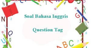 100 Soal Bahasa  Inggris  Question Tag dan Kunci Jawaban 