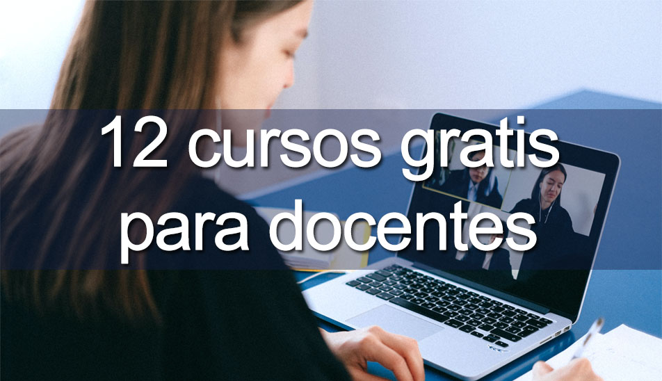 12 Cursos online gratuitos para docentes (Todos los niveles)