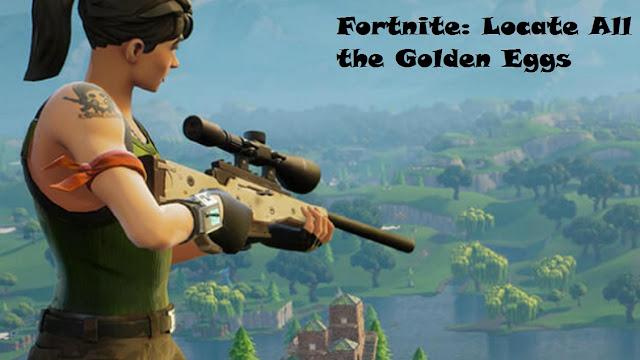 Fortnite: Locate All the Golden Eggs