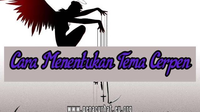 Cara Menentukan Tema Cerpen Pena Curhat Cara Menentukan Tema Cerpen Pena Curhat