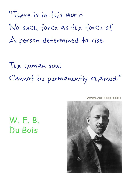 W.E.B. Du Bois Quotes. W.E.B. Du Bois Liberty Quotes, People, Law Quotes, Education Quotes. W.E.B. Du Bois Philosophy