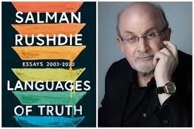 Rushdie, Salman,Languages of Truth: Essays 2003-2020,Random House,059313317X,BIOGRAPHY &amp; AUTOBIOGRAPHY / Literary Figures,BIOGRAPHY &amp; AUTOBIOGRAPHY / Personal Memoirs,Biography &amp; Autobiography/Personal Memoirs,LITERARY COLLECTIONS / Essays,LITERARY CRITICISM / General,Literary Collections/Essays,Literary Criticism/General,Literary essays,Literature: history and criticism,Memoirs,BIOGRAPHY &amp; AUTOBIOGRAPHY,BIOGRAPHY &amp; AUTOBIOGRAPHY / Literary Figures,BIOGRAPHY &amp; AUTOBIOGRAPHY / Personal Memoirs,Essays,General,General Adult,Great Britain/British Isles,LITERARY COLLECTIONS,LITERARY COLLECTIONS / Essays,LITERARY CRITICISM,LITERARY CRITICISM / General,Literary essays,Literature/Classics,Literature: history and criticism,Memoirs,Non-Fiction,Personal Memoirs,Readings/Anthologies/Collected Works,United States,reading gifts;literature book;essay;autobiographies;mom gifts;dad gifts;best books for book clubs;books for dad;gifts for women;biographies and memoirs;society;culture;gifts for readers;writing;language;censorship;Philip Roth;Samuel Beckett;Cervantes;Shakespeare;literary fiction;literature;gifts for book lovers;memoir books;book lover gifts;literary gifts;anthology;Salman Rushdie books;Eudora Welty;migration;exile;literary criticism;memoirs;memoir;essay collection;essays;Salman Rushdie;biography