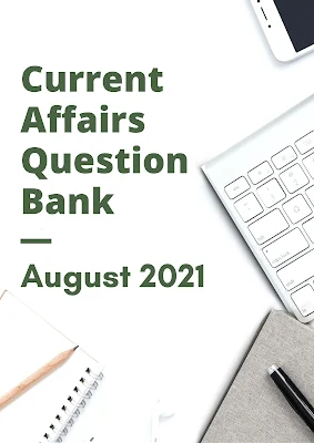 Current Affairs Question Bank: August 2021