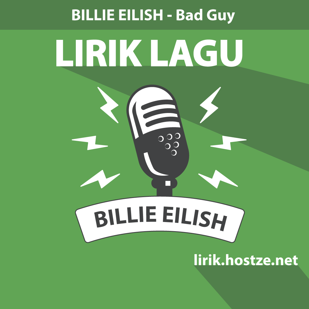 Lirik Lagu Bad Guy - Billie Eilish - Lirik Hostze - Lirik Lagu Lengkap