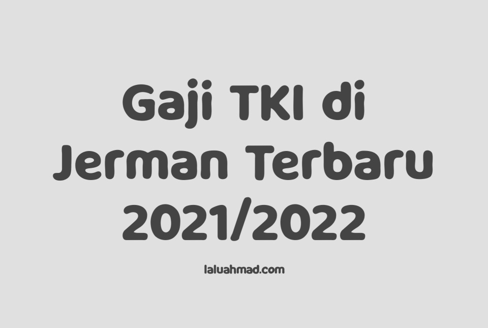 Gaji TKI di Jerman Terbaru 2021/2022 Gaji TKI di Jerman Terbaru 2021/2022