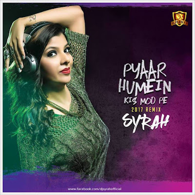 Pyaar Humein Kis Mod Pe (2017 Remix) – DJ Syrah