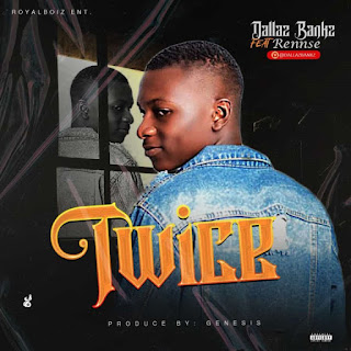 MUSIC: Dallaz Bank Ft Rennse - Twice MUSIC: Dallaz Bank Ft Rennse - Twice