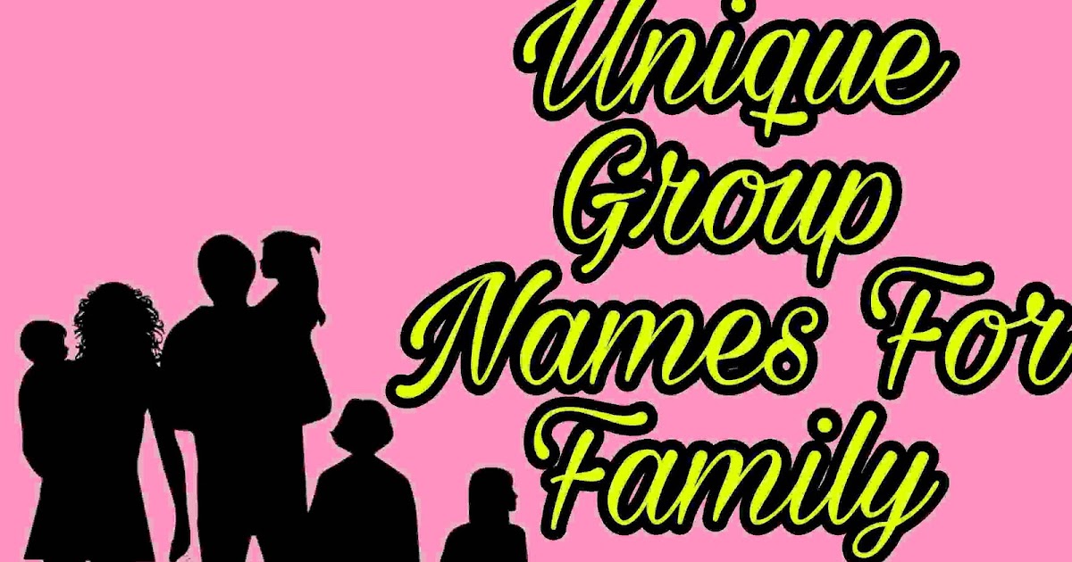 70+ Best Lovely Group Names For Family