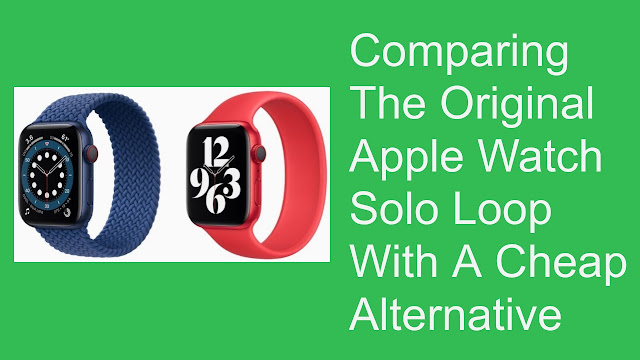 Comparing The Original Apple Watch Solo Loop With A Cheap Alternative