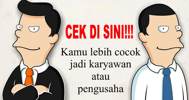 Cek disini! Kamu lebih cocok jadi karyawan atau pengusaha