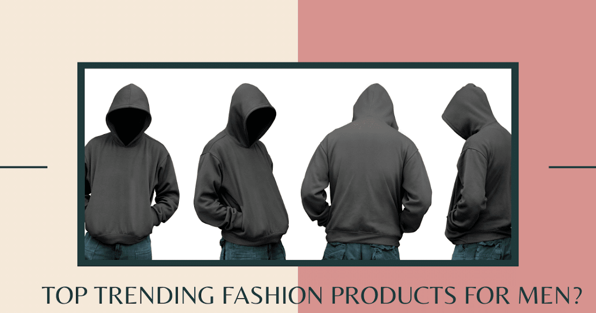 Top trending fashion products for men?