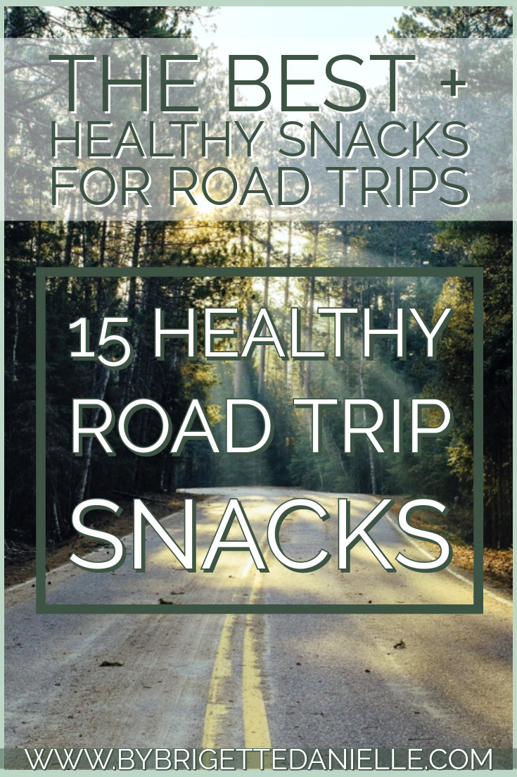 The Best + Healthy Snacks For Road Trips! - By Brigette Danielle