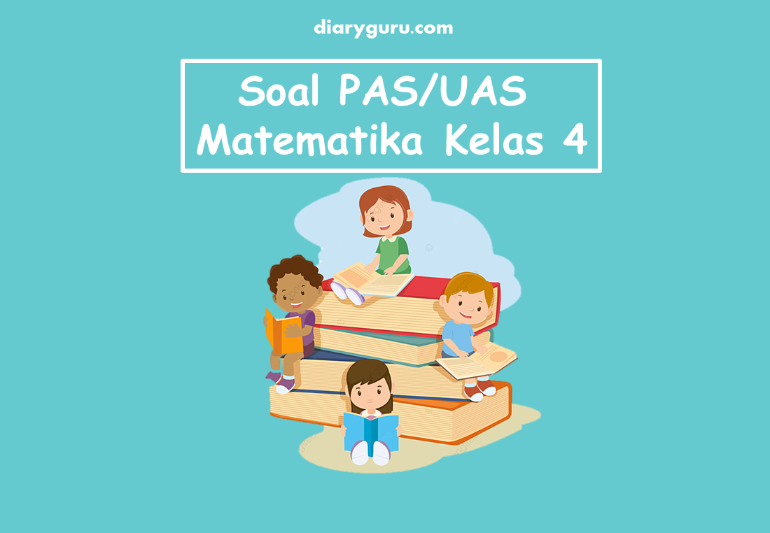 Soal Pas Uas Matematika Kelas 4 Semester 2 Diary Guru