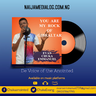 Music: You are my rock of Gibraltar - Evan Chuka Emmanuel