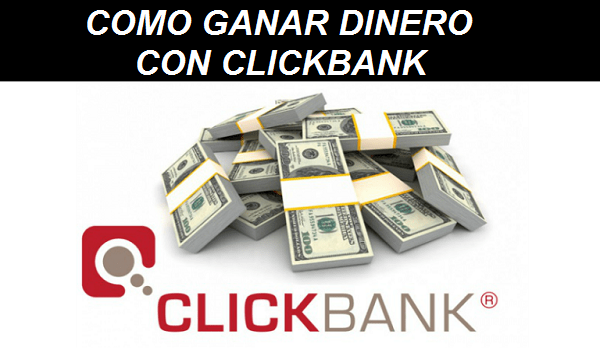 COMO GANAR DINERO CON CLICKBANK