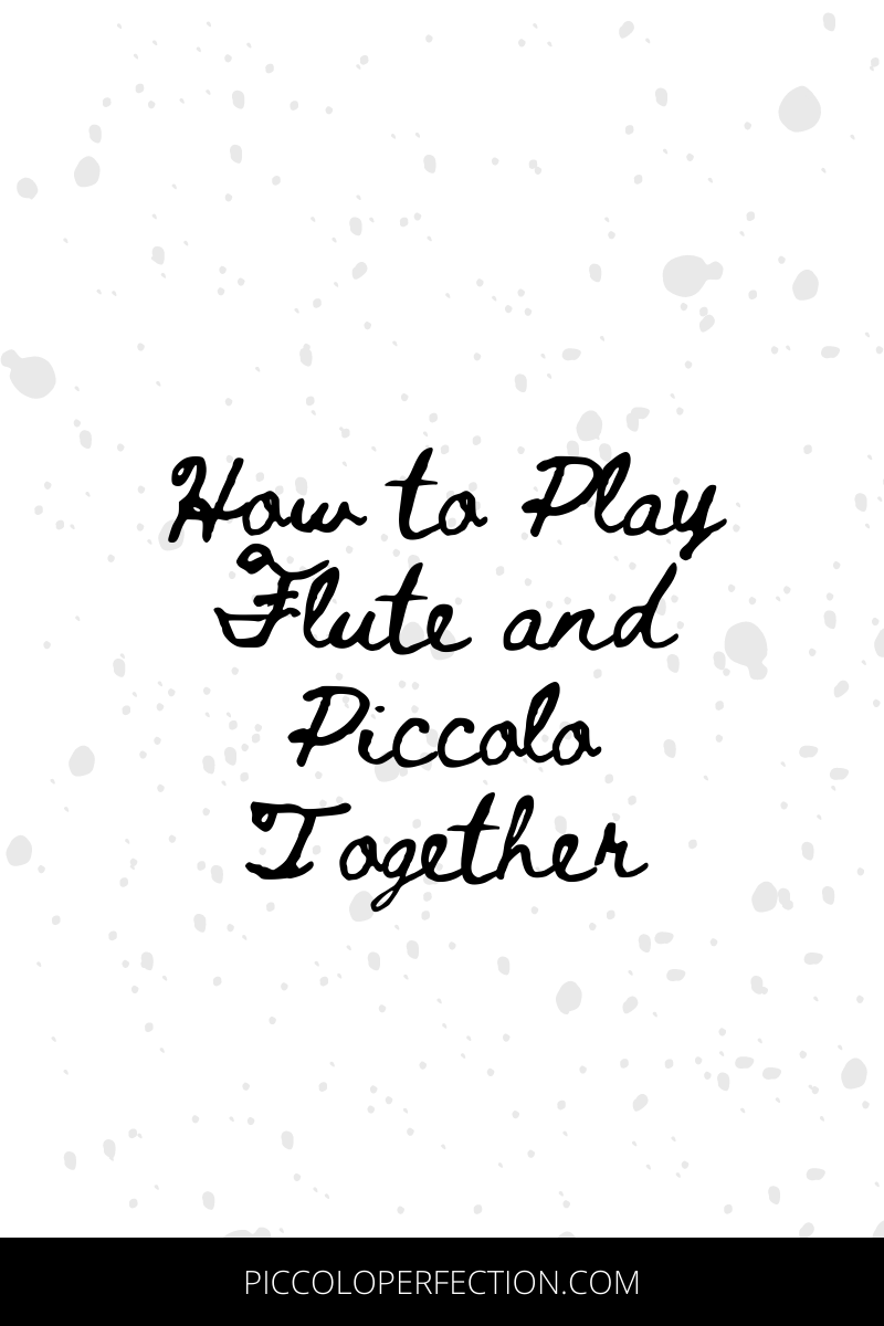 How to Play Flute and Piccolo Together Piccolo Perfection