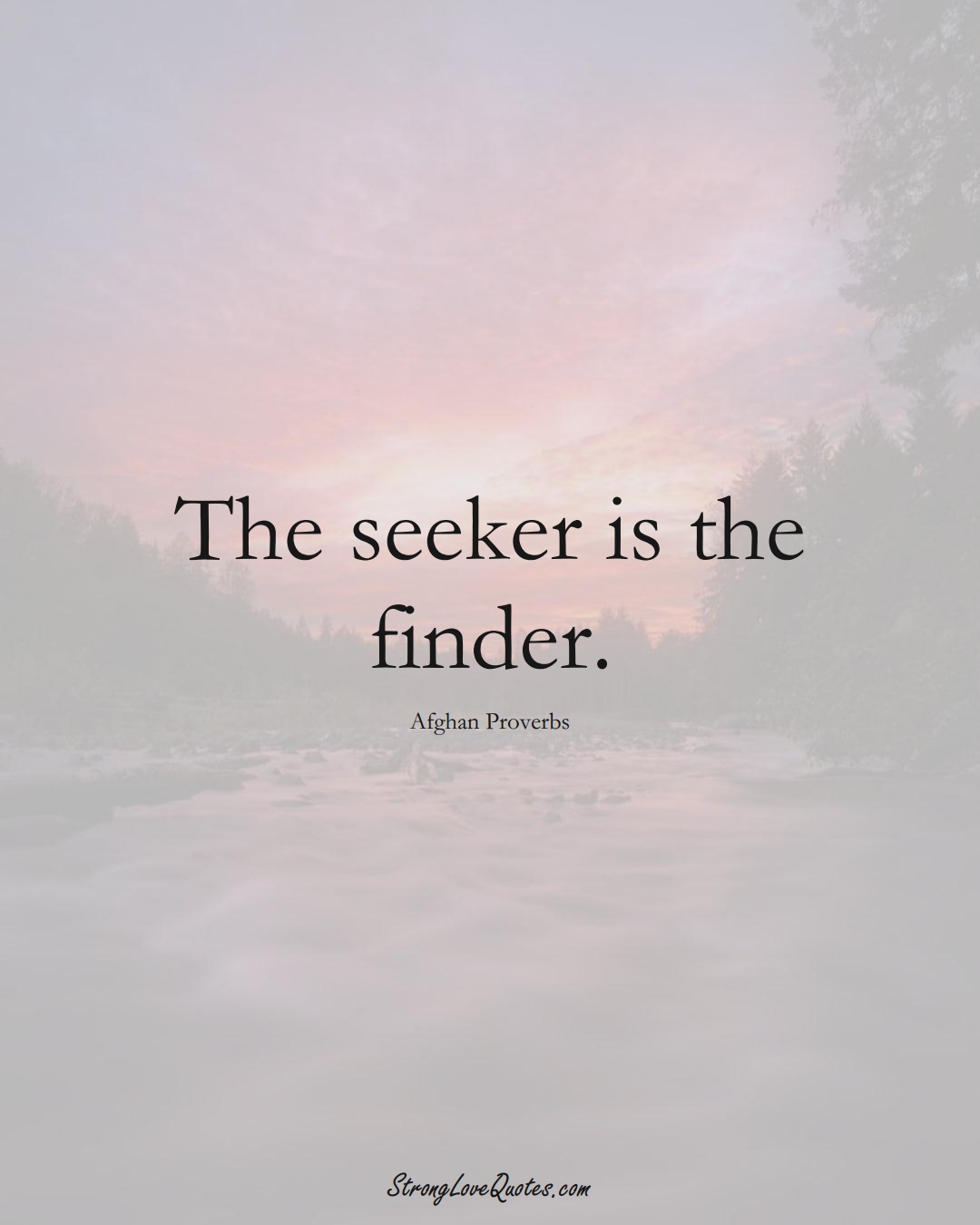 The seeker is the finder. (Afghan Sayings);  #AsianSayings