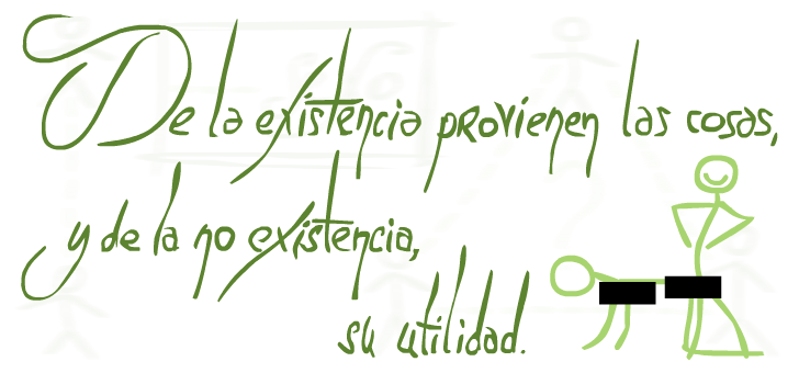 «De la existencia provienen las cosas, y de la no existencia, su utilidad»