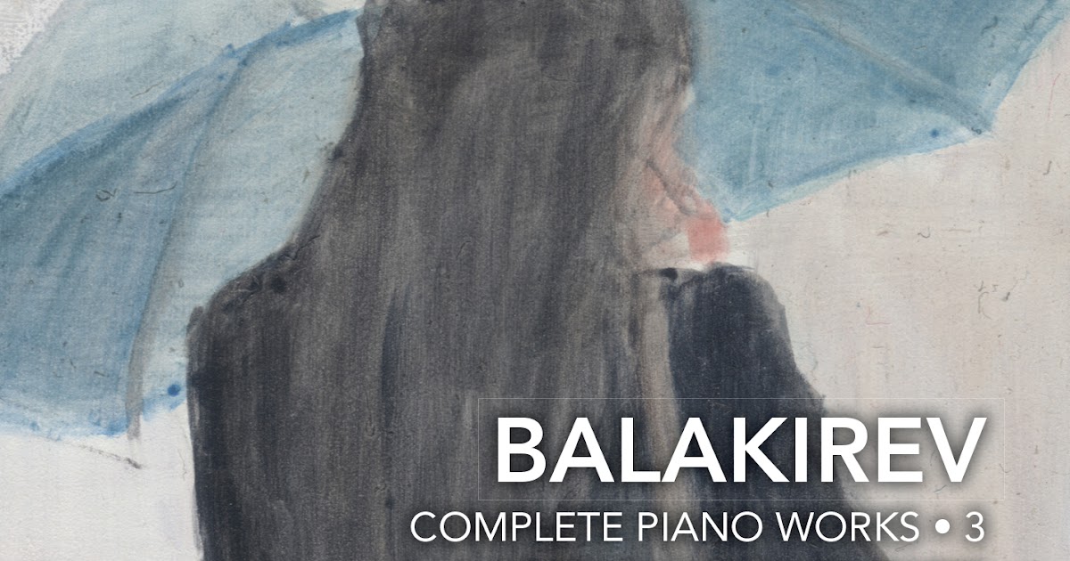 Diabolus In Musica Balakirev Complete Piano Works 3 Nicholas Walker