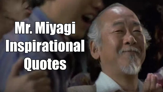 Mr. Miyagi Inspirational Quotes For Wisdom