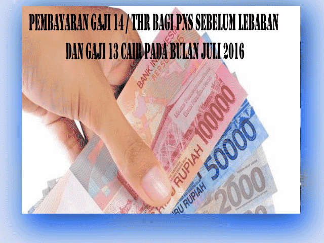 Pembayaran Gaji 14 / THR bagi PNS Sebelum Lebaran dan Gaji 13 Cair Pada