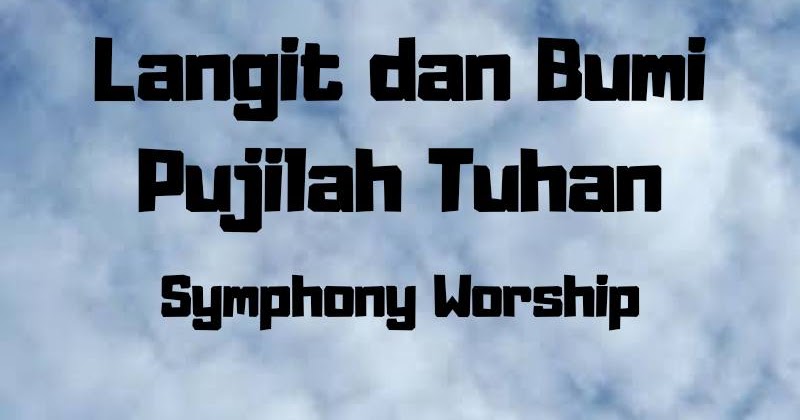 Lirik dan Kunci Lagu Langit dan Bumi Pujilah Tuhan (Symphony Worship
