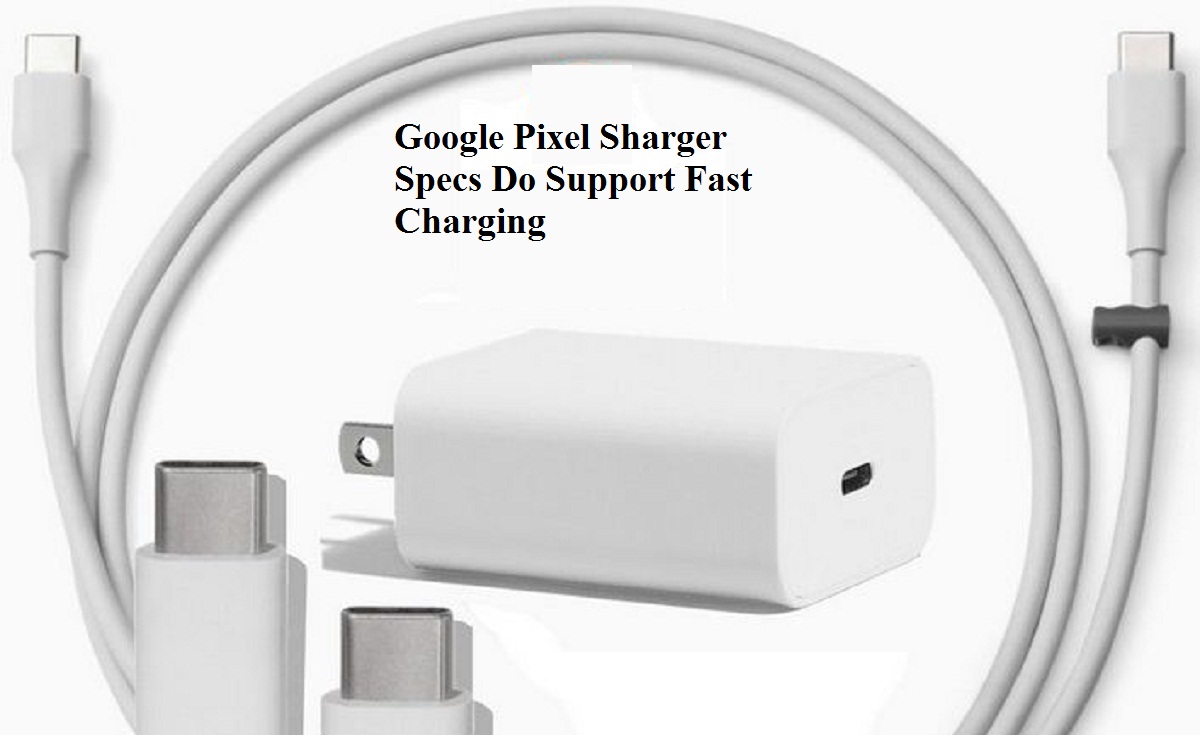 Google Pixel charger specs Do Support Fast Charging?