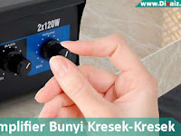 Cara Memperbaiki Potensio Kresek-Kresek Pada Amplifier