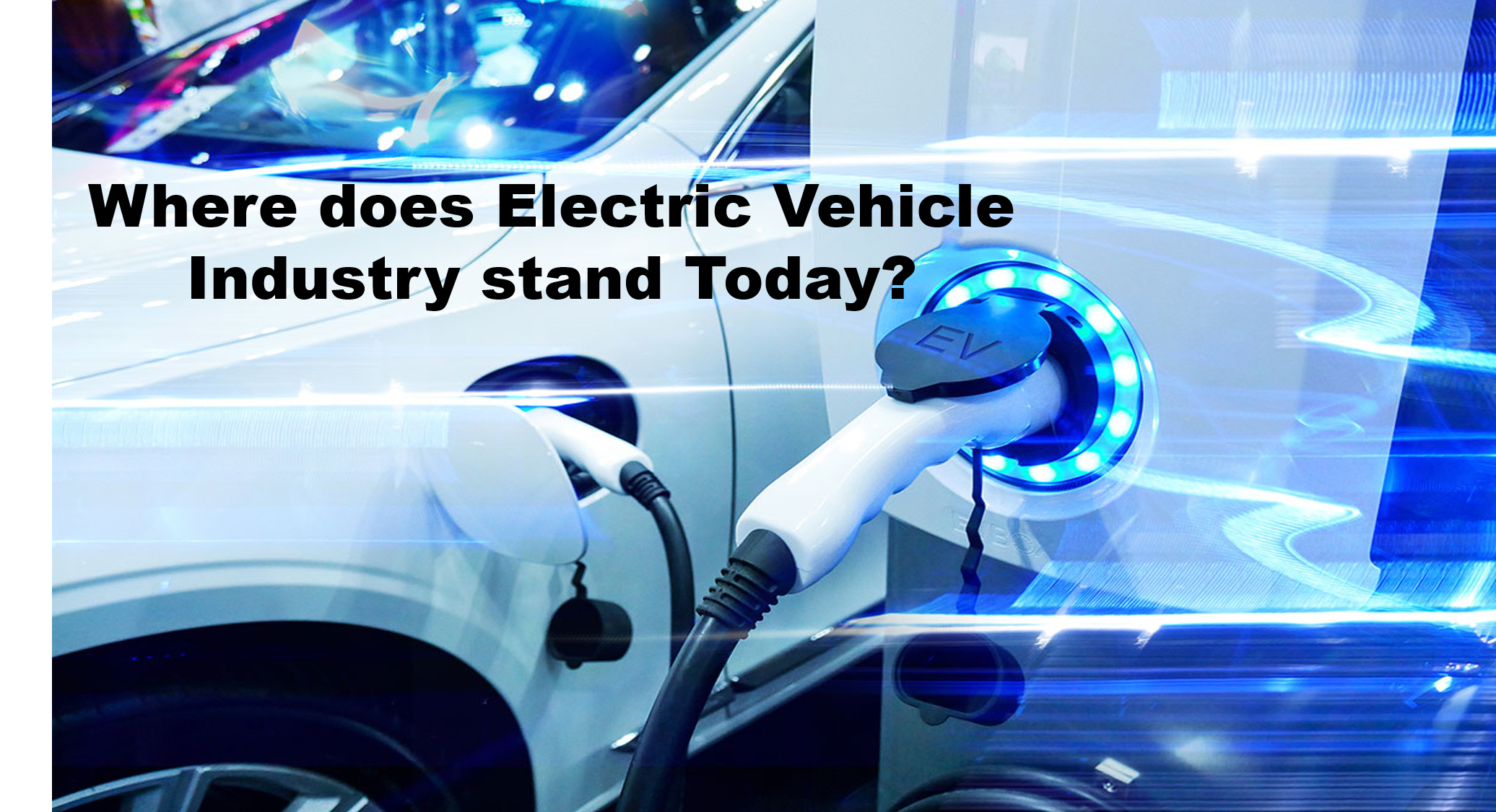 Where does the Electric Vehicle industry stand today?