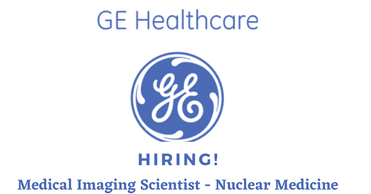 GE HEALTHCARE HIRING MEDICAL IMAGING SCIENTISTS JOBS IN USA SALARY UPTO