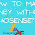 How to make money without AdSense?