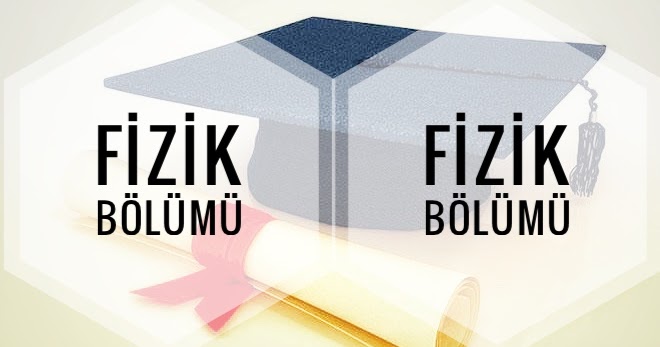 Fizik Bölümü Nedir Ne İş Yapar İmkanları Nelerdir? Üniversite