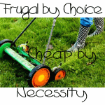 Shared on Frugal by Choice, Cheap by Neccessity