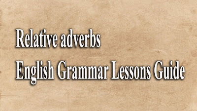 Relative adverbs - English Grammar Lessons Guide