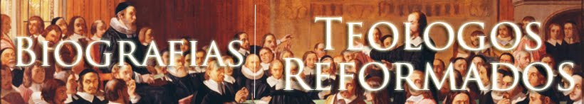 Biografia de los Grandes Teologos Reformados