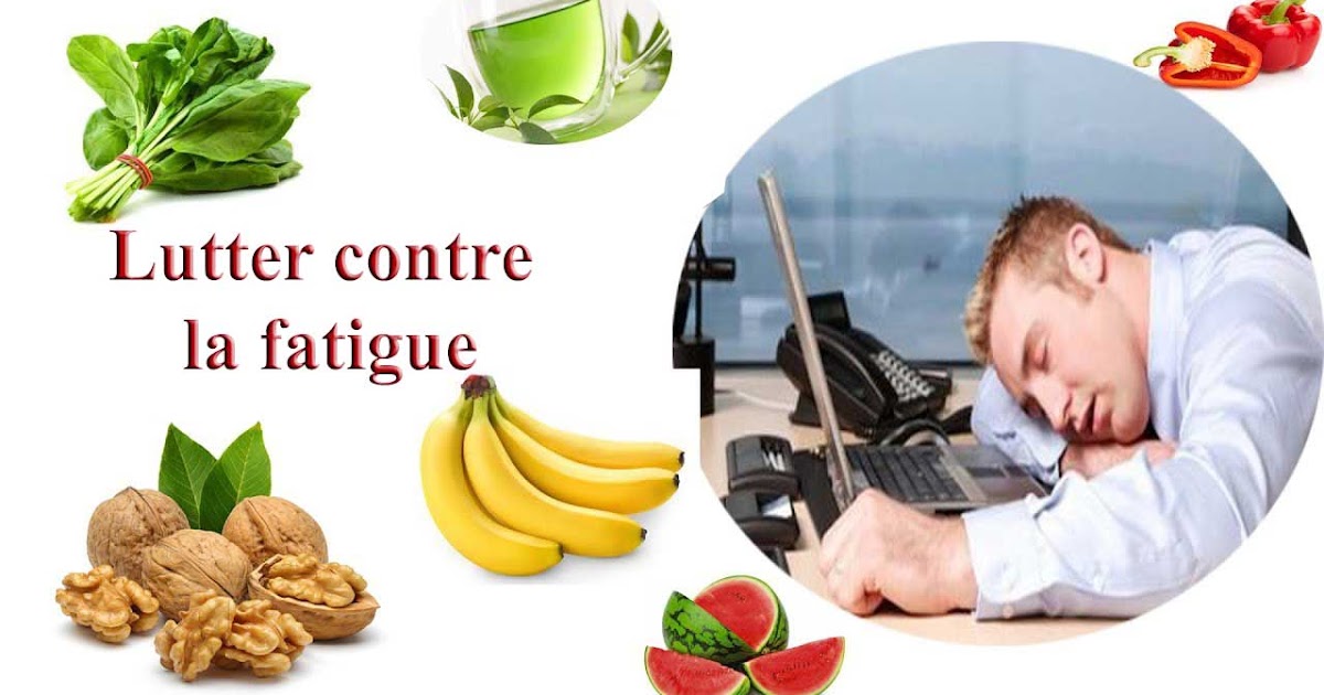Lutter contre la fatigue quoi manger et quoi éviter? Remèdes Maison