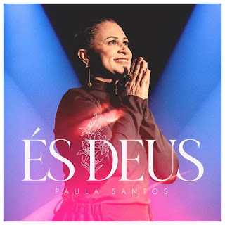 Baixar Música Gospel És Deus - Paula Santos Mp3