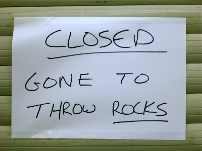 Closed - gone to throw rocks