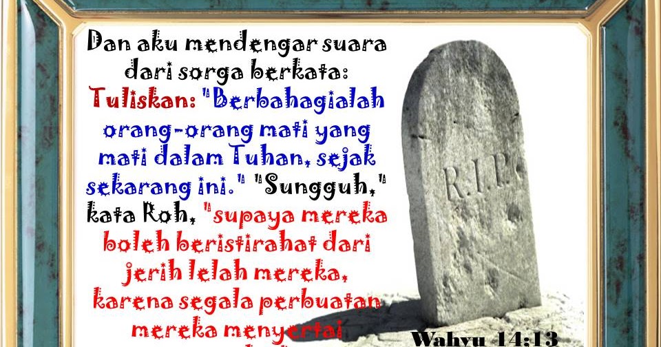 SENI MENULIS ISI HATI TUHAN : Wahyu 14;13, Berbahagia orang yang mati